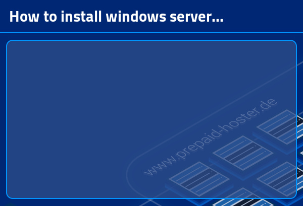 How to install windows server 2022 with iso | Prepaid-Hoster Support
